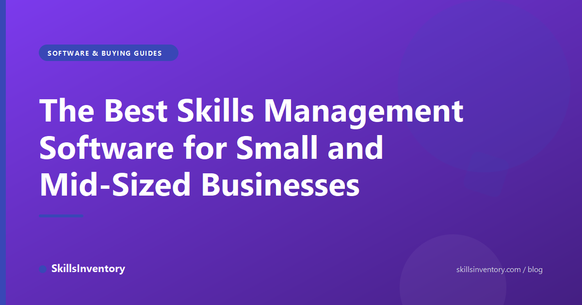 The Best Skills Management Software for Small and Mid-Sized Businesses