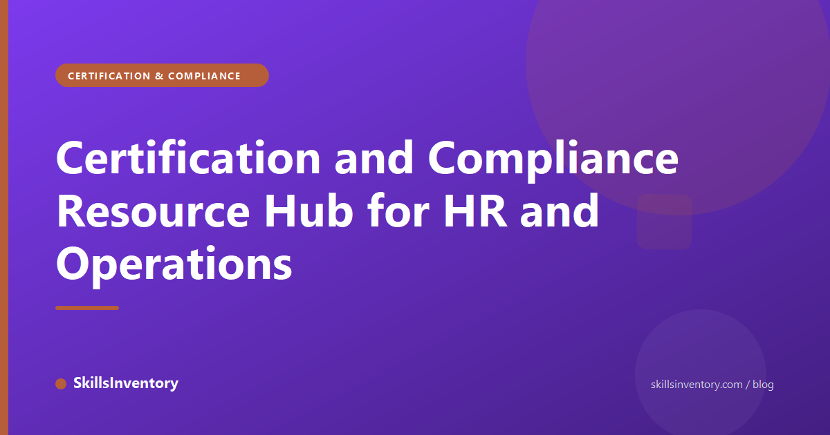 Certification and Compliance Resource Hub for HR and Operations