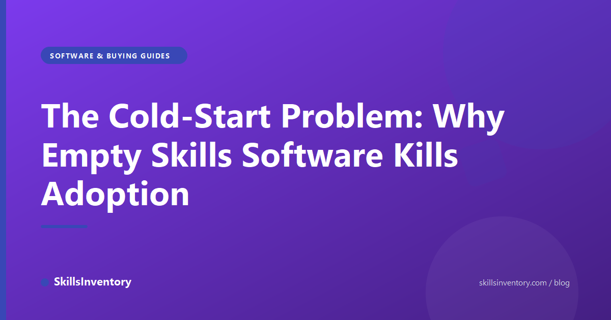 The Cold-Start Problem: Why Empty Skills Software Kills Adoption