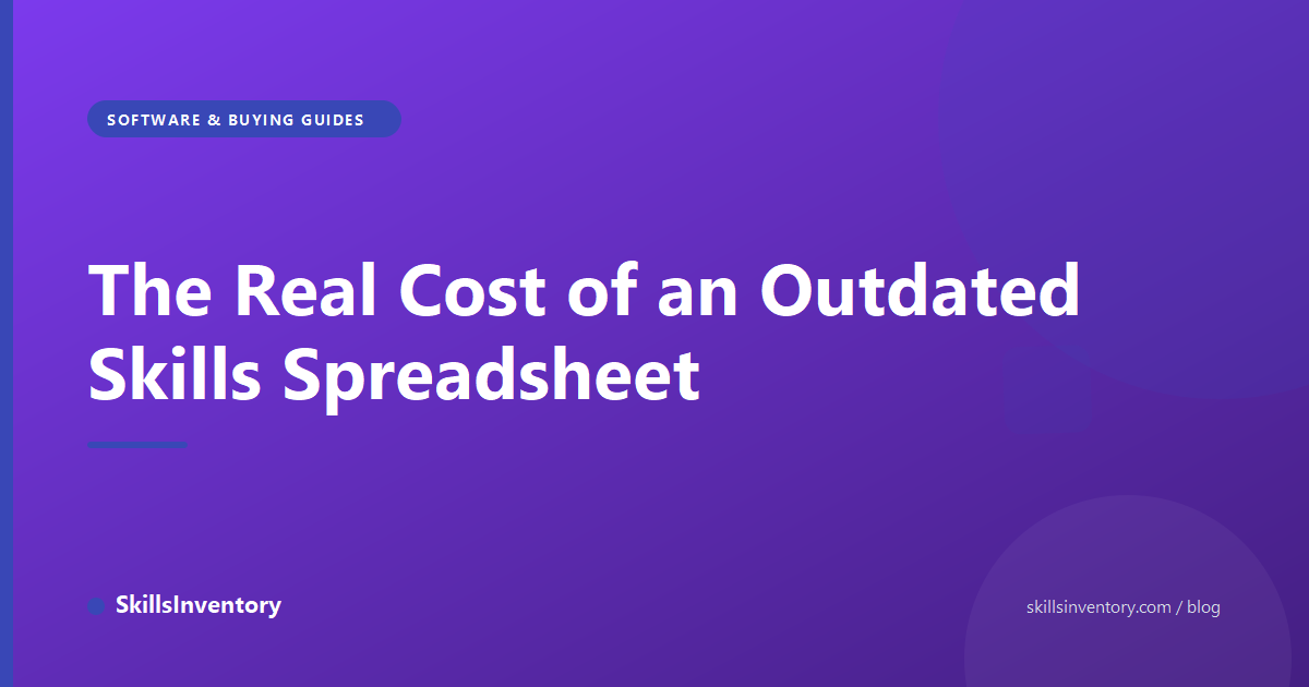The Real Cost of an Outdated Skills Spreadsheet