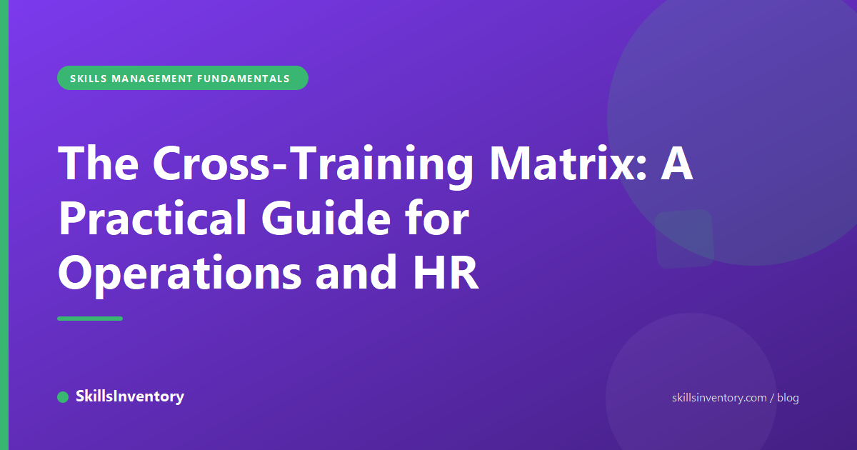The Cross-Training Matrix: A Practical Guide for Operations and HR
