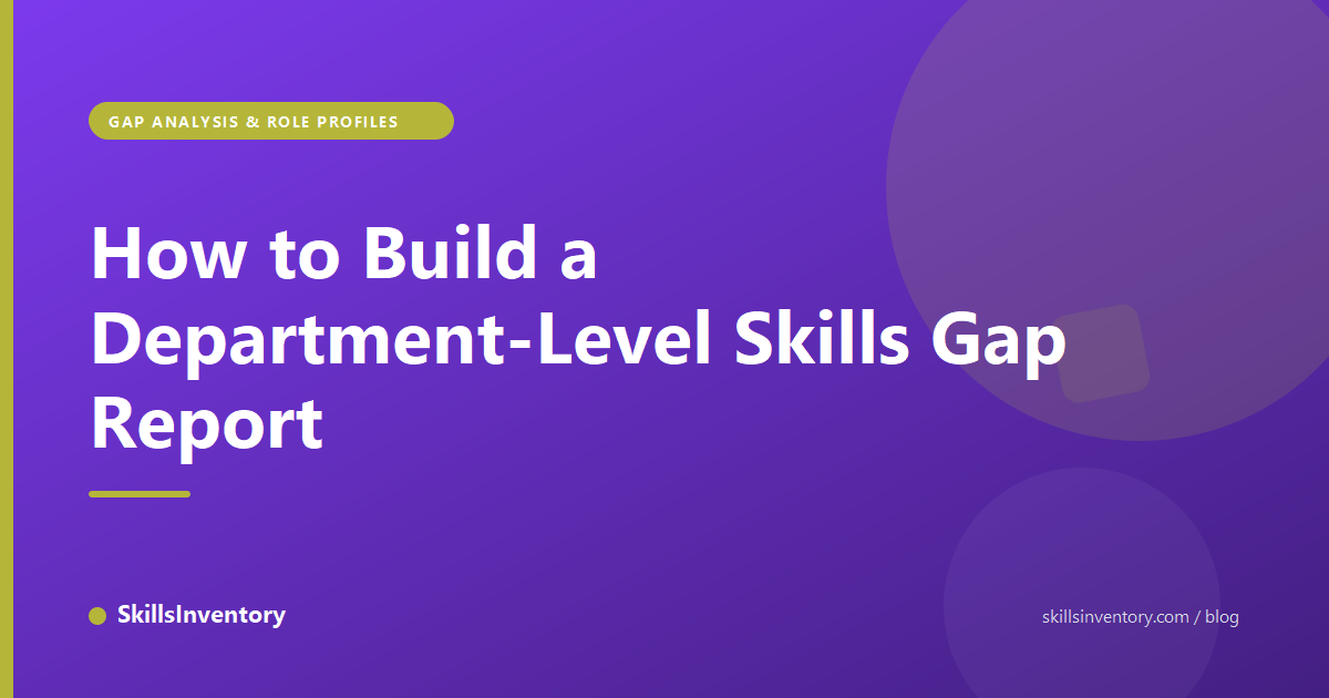 How to Build a Department-Level Skills Gap Report