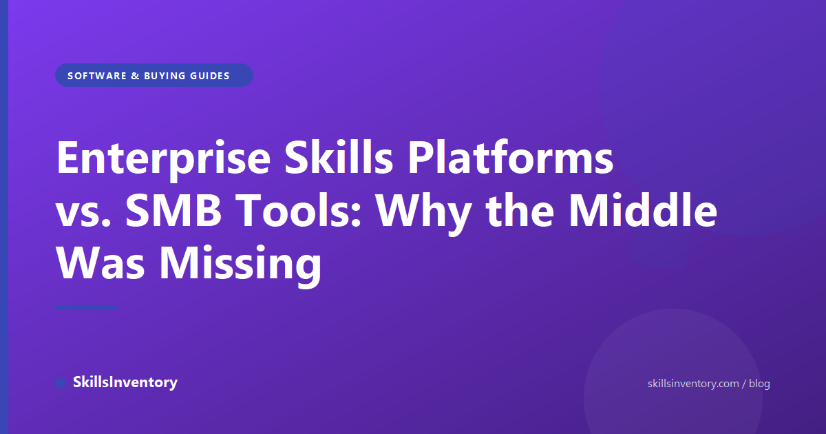 Enterprise Skills Platforms vs. SMB Tools: Why the Middle Was Missing