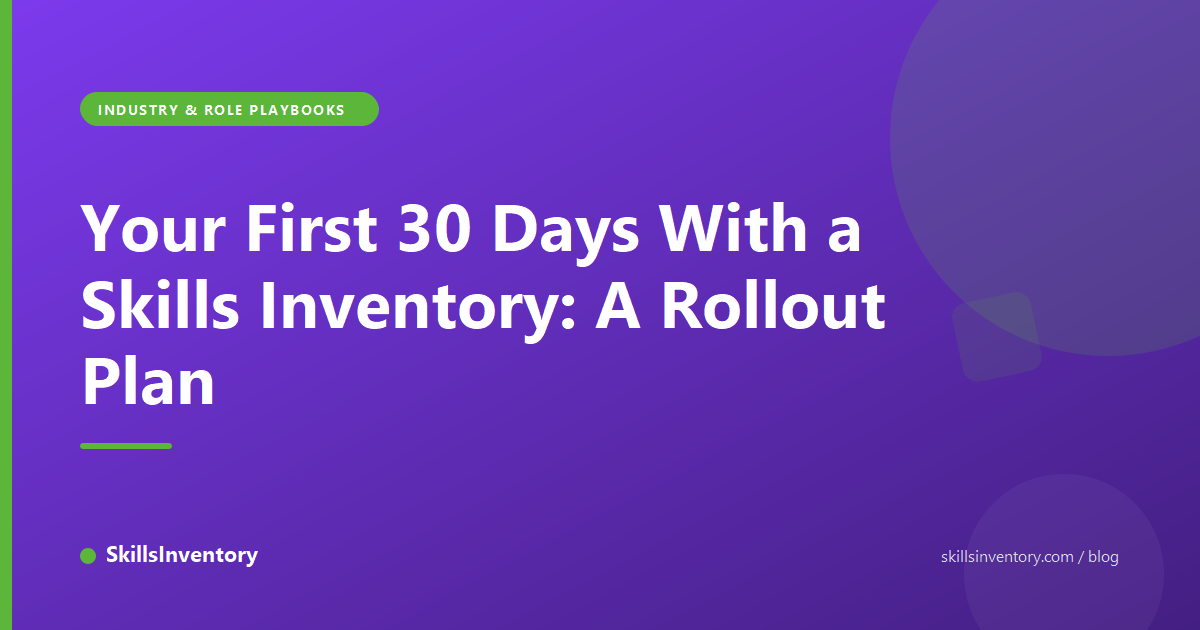 Your First 30 Days With a Skills Inventory: A Rollout Plan