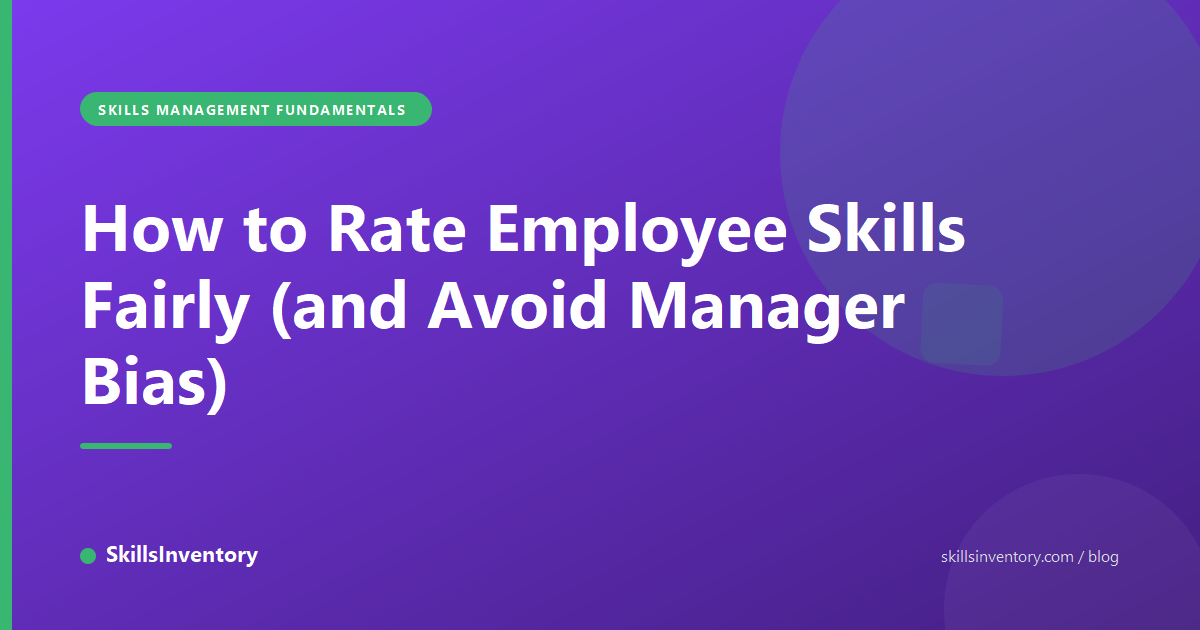 How to Rate Employee Skills Fairly (and Avoid Manager Bias)