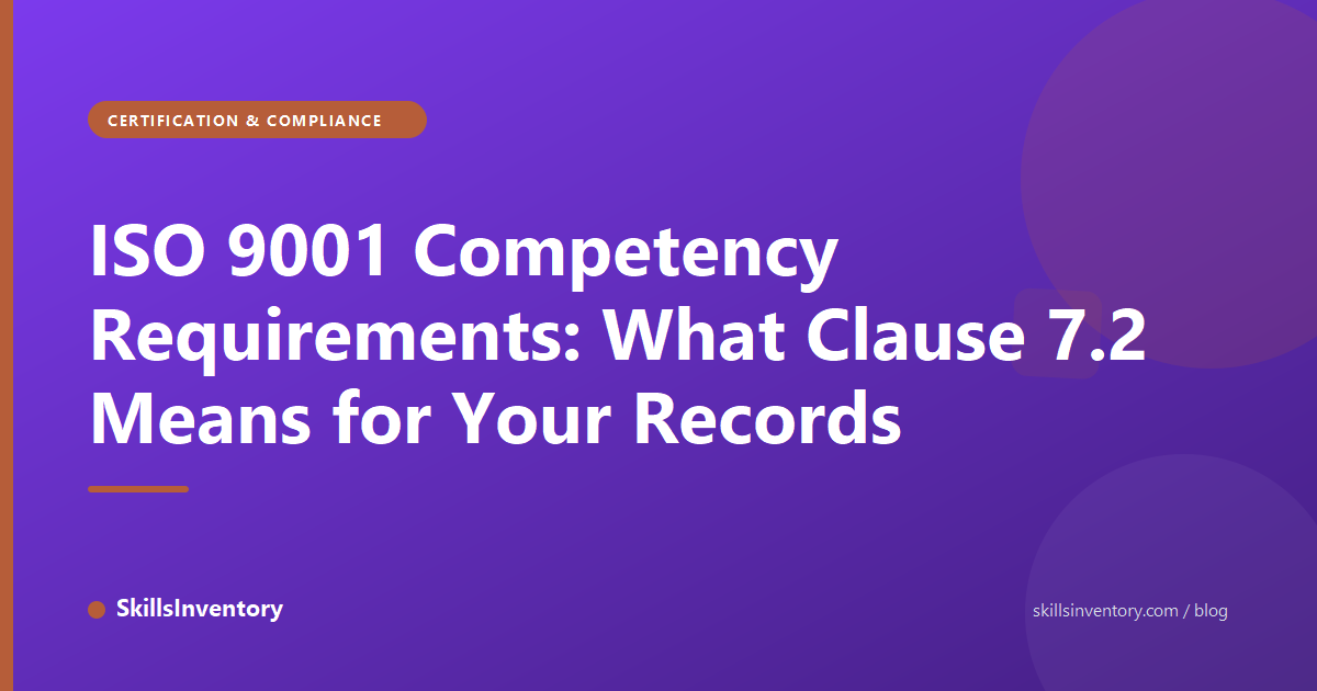 ISO 9001 Competency Requirements: What Clause 7.2 Means for Your Records
