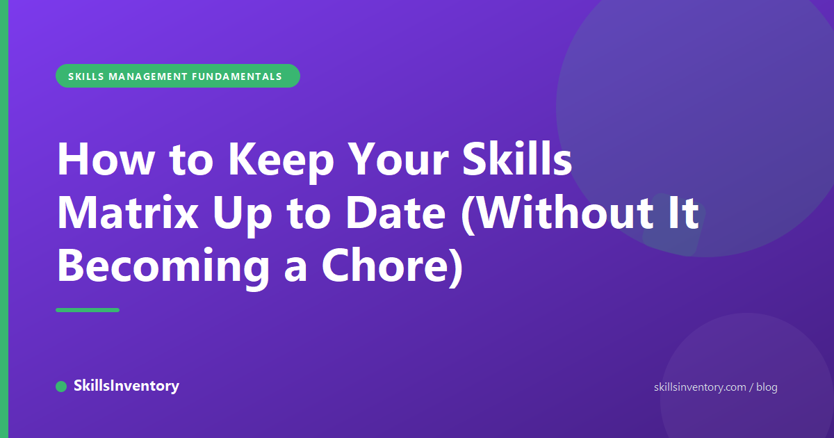 How to Keep Your Skills Matrix Up to Date (Without It Becoming a Chore)