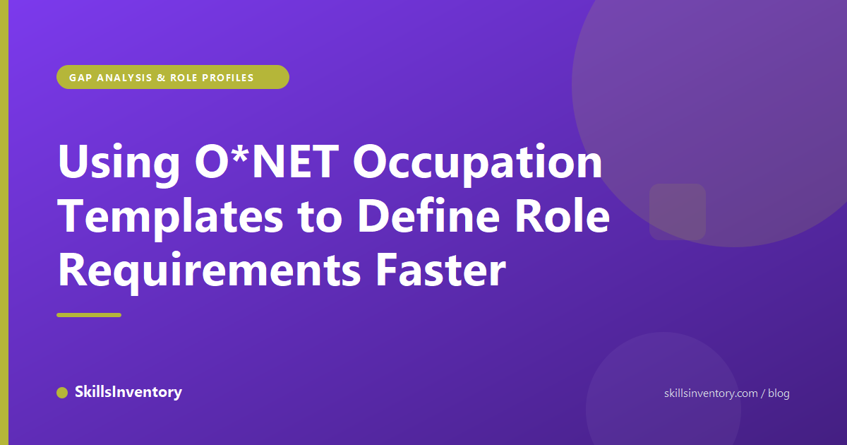Using O*NET Occupation Templates to Define Role Requirements Faster
