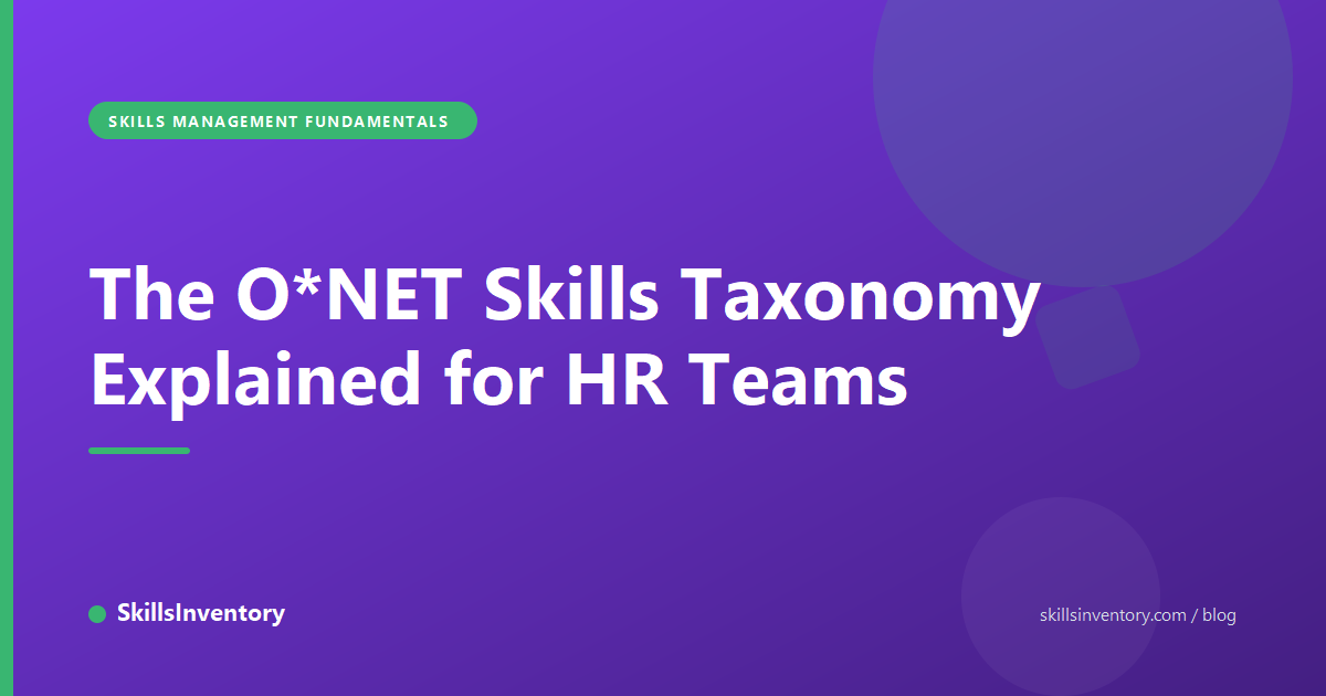 The O*NET Skills Taxonomy Explained for HR Teams