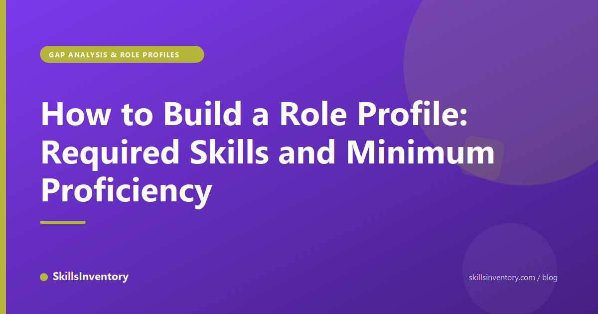 How to Build a Role Profile: Required Skills and Minimum Proficiency