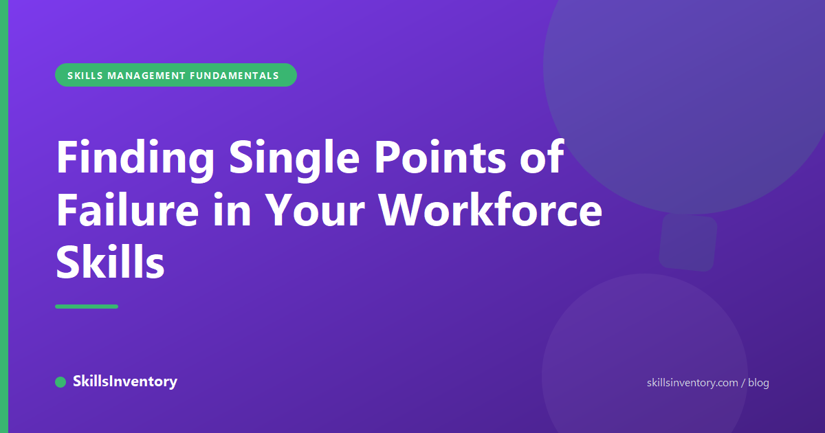 Finding Single Points of Failure in Your Workforce Skills