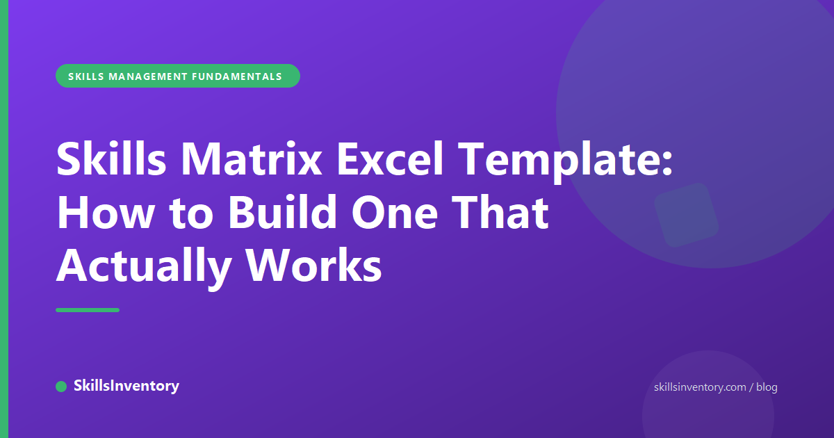 Skills Matrix Excel Template: How to Build One That Actually Works