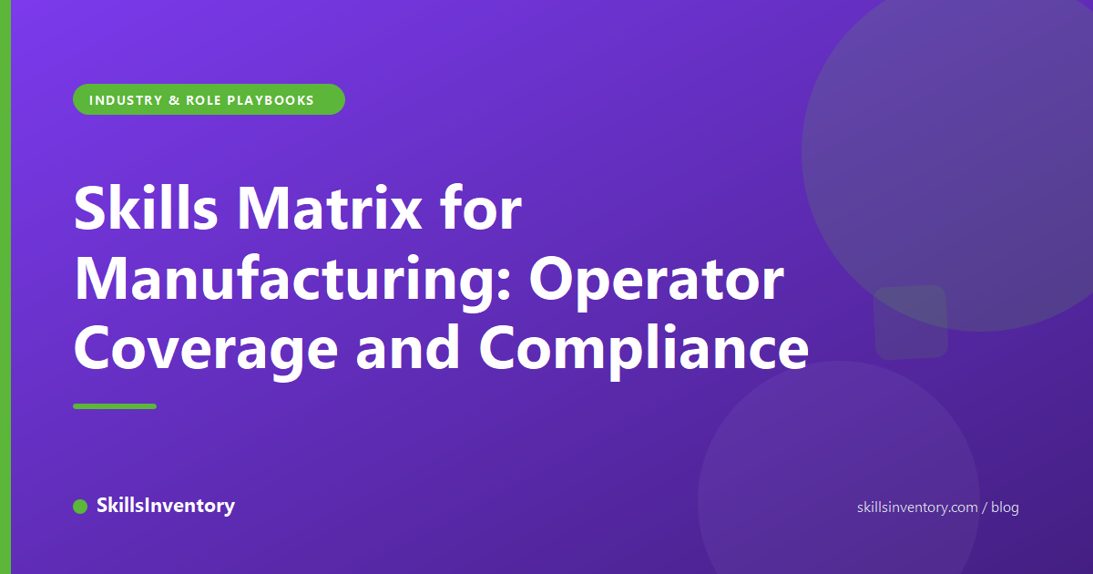 Skills Matrix for Manufacturing: Operator Coverage and Compliance