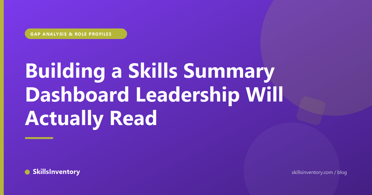 Building a Skills Summary Dashboard Leadership Will Actually Read
