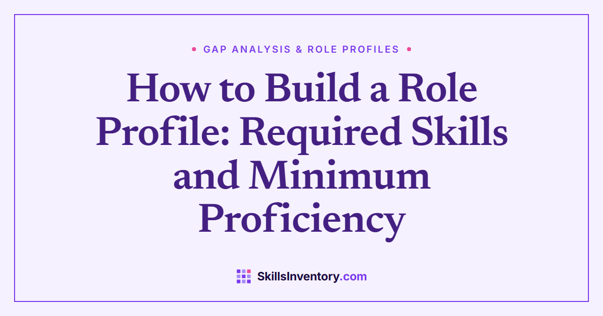 How to Build a Role Profile: Required Skills and Minimum Proficiency